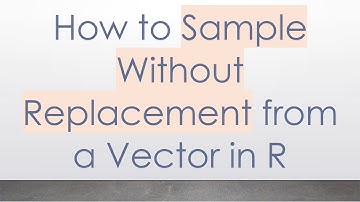 How to Sample Without Replacement from a Vector in R