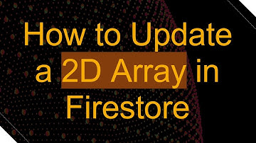 How to Update a 2D Array in Firestore