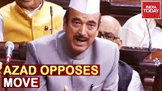 Ghulam Nabi Azad In Rajya Sabha Opposing Centre's Move Of Scrapping Article 370 | Live