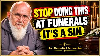 5 DANGEROUS Things Christians Should NEVER Do at Funerals | Fr. Benedict Groeschel