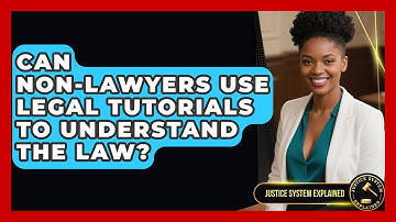 Can Non-Lawyers Use Legal Tutorials to Understand the Law? - Justice System Explained