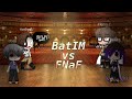 BatIM vs FNaF singing battle pt.1 || GC || ONE YEAR ANNIVERSARY SPECIAL || Thank You For 12K