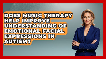 Does Music Therapy Help Improve Understanding Of Emotional Facial Expressions In Autism?