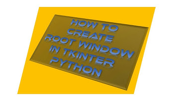 How do you create a root window in Python? | What is the purpose of the root window?