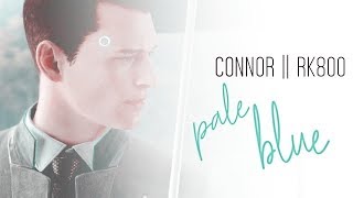 Pale Blue || Connor // RK800 || GMV