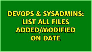 DevOps & SysAdmins: List all files added/modified on date (3 Solutions!!) Net Worth