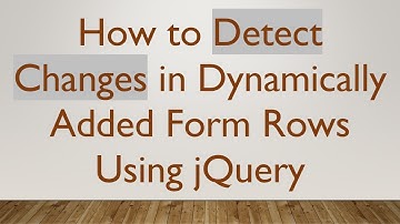 How to Detect Changes in Dynamically Added Form Rows Using jQuery