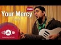 Raef - Your Mercy [Maroon 5 Cover - Won't Go Home Without You]