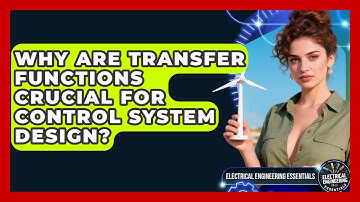 Why Are Transfer Functions Crucial For Control System Design? - Electrical Engineering Essentials