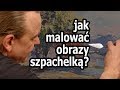 JAK MALOWAĆ OBRAZY SZPACHELKĄ [vlog #750]