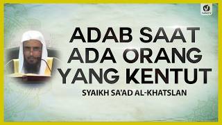 Adab Saat Ada Orang yang Kentut - Syaikh Sa'ad Al-Khatslan #NasehatUlama