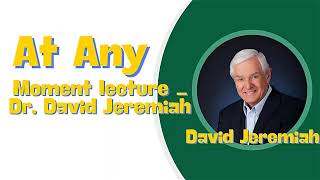 At Any Moment lecture   Dr  David Jeremiah