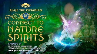Episode 24 - PLEIADIAN ALAJE - SPIRITUAL EXTRATERRESTRIAL UFO DOCUMENTARY -CONNECT TO NATURE SPIRITS