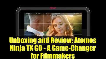 Unboxing and Review: Atomos Ninja TX GO - A Game-Changer for Filmmakers