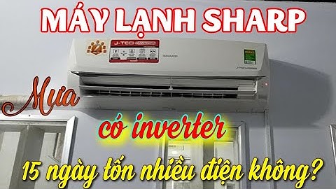 15 ngày sử dụng, máy lạnh Sharp tốn bao nhiêu điện vào mùa mưa?