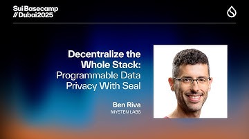 Decentralize the Whole Stack: Programmable Data Privacy With Seal | Sui Basecamp 2025