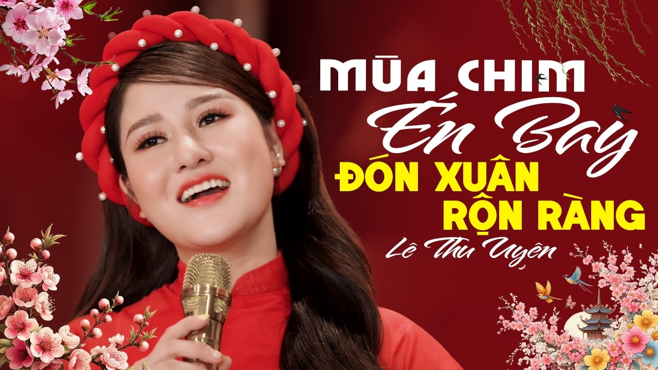 Mùa Chim Én Bay - Em Chọn Lối Này 🌸 Giọng Ca Ngọt Ngào Cất Tiếng Hát Đón Xuân Rộn Ràng