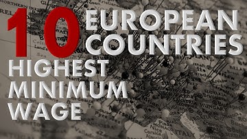 Top 10 EUROPEAN countries with highest MINIMUM WAGE