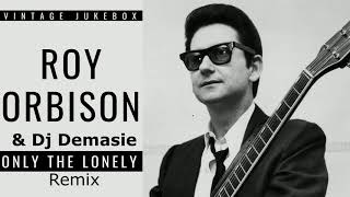 Roy Orbison - Only the Lonely Dj Demasie Remix 2020