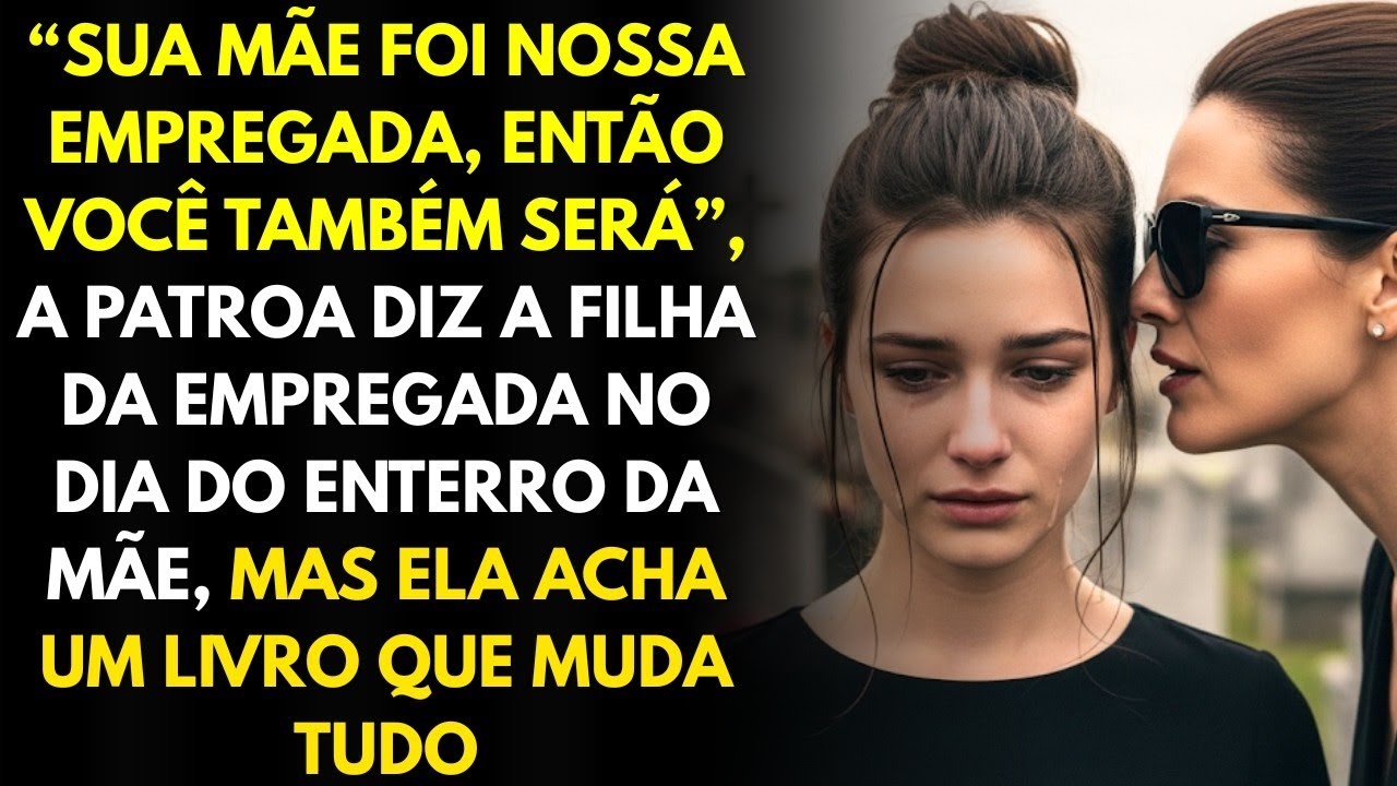 “Você Será Nossa Empregada”, a Patroa Diz a Filha Da Empregada No Dia Do Enterro Da Mãe