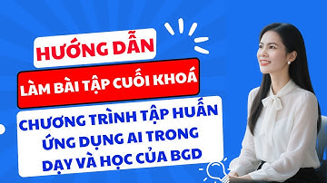 HƯỚNG DẪN CẦM TAY CHỈ CHUỘT THỰC HÀNH 3 BÀI TẬP CUỐI KHÓA - CHƯƠNG TRÌNH TẬP HUẤN CỦA BỘ GIÁO DỤC