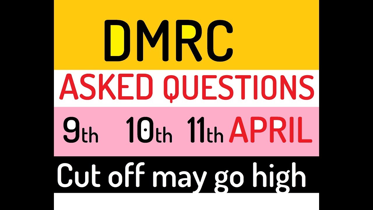 DMRC EXAM REVIEW AND ASKED QUESTIONS ON 9th /10th /11th APRIL 2018-EXAM FOCUS CHANNEL