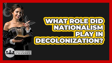 What Role Did Nationalism Play In Decolonization? - History Icons Channel