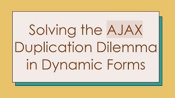 Solving the AJAX Duplication Dilemma in Dynamic Forms
