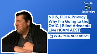 NDIS, FOI & Privacy: Why I’m Going to the OAIC | Blind Advocate Live (10AM AEST)