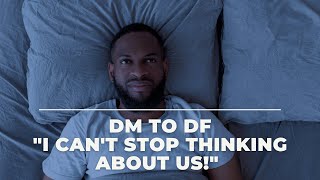 💌 DM To DF | I Can't Stop Thinking About Us 😍 😘