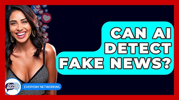 Can AI Detect Fake News? - Everyday-Networking