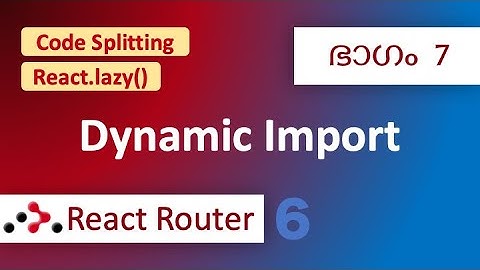 #7 | React Router 6 | Dynamic Routing | Code Splitting | React.lazy | Suspense | Code Malayalam