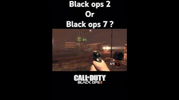 BLACK OPS 2 OR BLACK OPS 7 ?