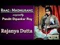 Raag  madhurang  this raag is created by pandit dipankar roy  covered by  rajanya dutta 