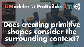 UModeler vs ProBuilder - Does creating primitive shapes consider the surrounding context?