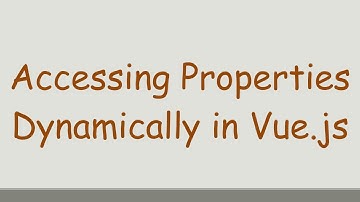 Accessing Properties Dynamically in Vue.js