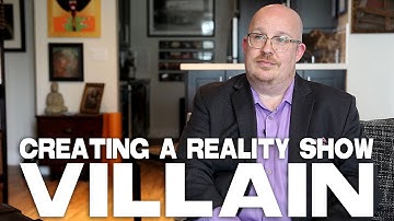 Creating A Reality Show Villain by Troy DeVolld