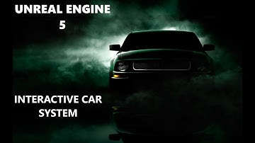 UNREAL ENGINE 5 - INTERACTIVE CAR SYSTEM W.I.P