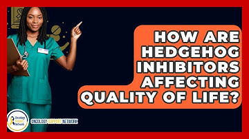 How Are Hedgehog Inhibitors Affecting Quality Of Life? - Oncology Support Network