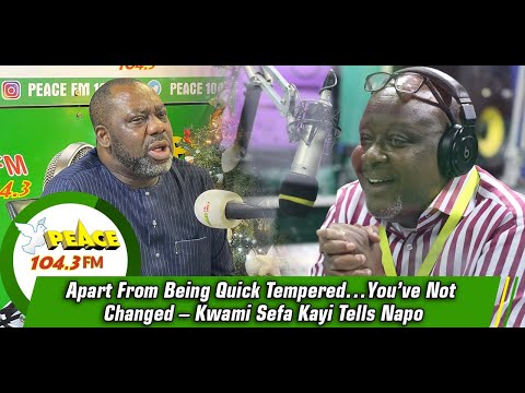 Apart From Being Quick Tempered…You’ve Not Changed – Kwami Sefa Kayi Tells Napo