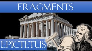 The Discourses of Epictetus - Fragments - (My Narration &amp; Notes)