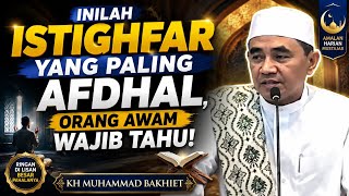 THIS IS THE MOST EXCELLENT ISTIGHFAR, MUST-KNOW FOR LAYPEOPLE - KH MUHAMMAD BAKHIET