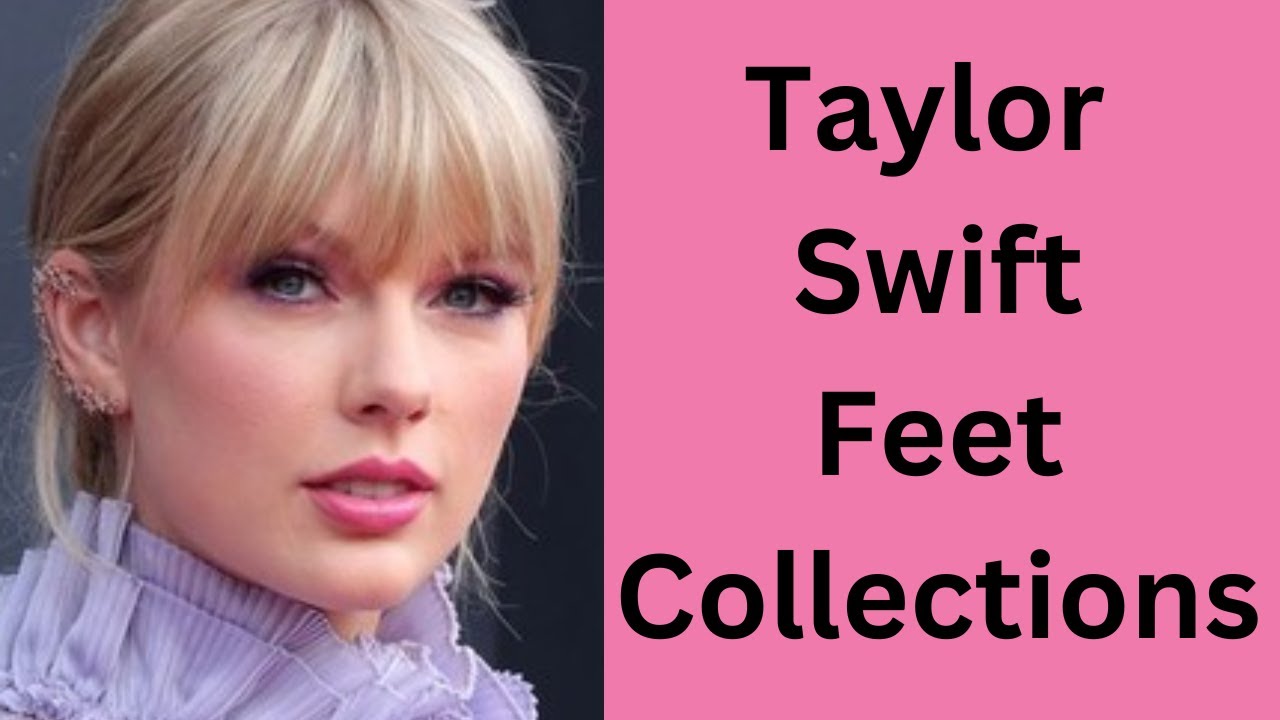 Taylor Swift Feet Collections