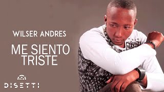 Miniatura del video "Wilser Andres - Me Siento Triste  (Audio Original)"