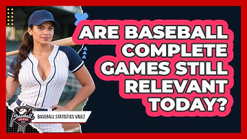 Are Baseball Complete Games Still Relevant Today? - Baseball Statistics Vault