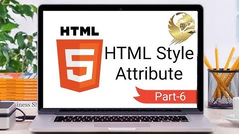 HTML Style Attribute | Part 6 | HTML Tutorial | MMAK SOFT