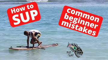 SUP tips: Common beginner mistakes- Stand Up Paddleboarding