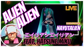 Nayutalien feat. Hatsune Miku │ Alien Alien - エイリアンエイリアン │REACTION "What a RAVE!"