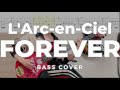 【タブ譜付】L'Arc-en-Ciel &rarr; FOREVER bass cover【30th L'Anniversary LIVE】