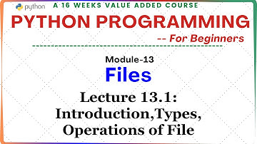 Python Programming for Beginners: Module 13- FILES ||Lecture 13.1-: Introduction, Types, Operations